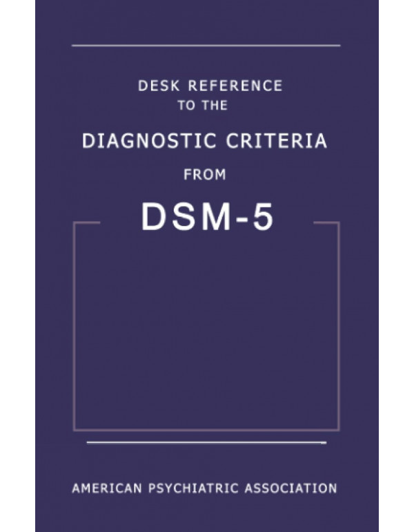 Desk Reference to the Diagnostic Criteria from DSM...