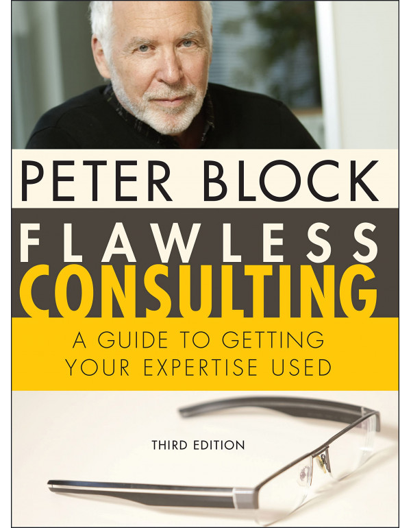 Flawless Consulting: A Guide to Getting Your Exper...