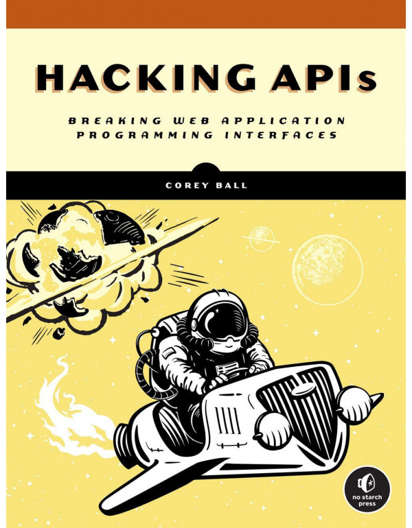 Hacking APIs: Breaking Web Application Programming...